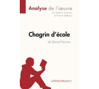 Chagrin d'école de Daniel Pennac (Analyse de l'oeuvre): Analyse complète et résumé détaillé de l'oeuvre (Fiche de lecture)