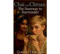 Chai and Climax: The Doorway to Surrender: 2 (Where Tongue Meets Cooche-Tales of Modern Lesbian Passion)