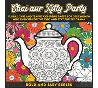 Chai aur Kitty Party: Floral Chai and Teapot Coloring Pages for Desi Women Who Show Up for the Chai and Stay for the Drama