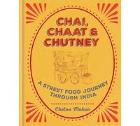 Chai, Chaat & Chutney: a street food journey through India [Idioma Inglés] (Chetna Makan Cookbooks)