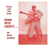 Chain And The Gang - Down With Liberty...Up With Chains