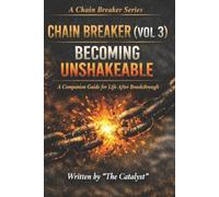 CHAIN BREAKER (Vol.3) : Becoming Unshakeable: Building Emotional, Mental, and Spiritual Resilience (The CHAIN BREAKER Series)