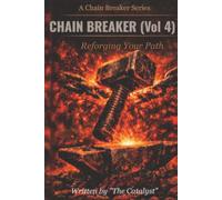 CHAIN BREAKER (Vol 4) : Reforging your Path: A CHAIN BREAKER Series