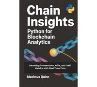 Chain Insights: Python for Blockchain Analytics: Decoding Transactions, NFTs, and DeFi Metrics with Real-Time Data