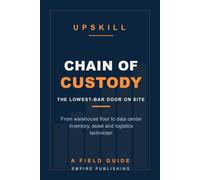 Chain of Custody: From Warehouse Floor to Data Center Inventory, Asset and Logistics Technician (A Field Guide)