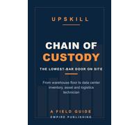 Chain of Custody: From Warehouse Floor to Data Center Inventory, Asset and Logistics Technician (A Field Guide)