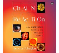 Chain Reaction: How Chemistry Shapes Us and Our World