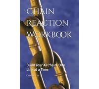 Chain Reaction Workbook: Build Your AI Chain, One Link at a Time
