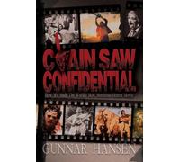 Chain Saw Confidential: How We Made The World’s Most Notorious Horror Movie