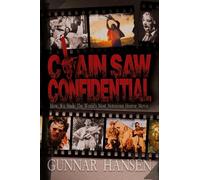 Chain Saw Confidential: How We Made The World’s Most Notorious Horror Movie
