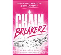 Chainbreakerz: Healing Trauma with God, Restoring Identity and Purpose