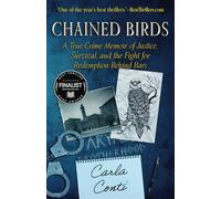 CHAINED BIRDS: A True Crime Memoir of Justice, Survival, and the Fight for Redemption Behind Bars