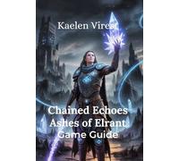 Chained Echoes Ashes of Elrant Game Guide: Master Boss Fights, Unlock Secrets, and Conquer the DLC Expansion