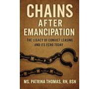 Chains After Emancipation: The Legacy of Convict Leasing and Its Echo Today