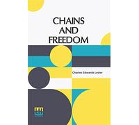 Chains And Freedom: Or, The Life And Adventures Of Peter Wheeler, A Colored Man Yet Living. Three Volumes In One. A Slave In Chains, A Sailor On The Deep, And A Sinner At The Cross.