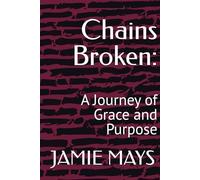 Chains Broken:: A Journey of Grace and Purpose