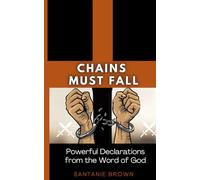 Chains Must Fall: Powerful Declarations from the Word of God