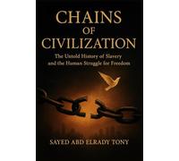 Chains of Civilization: The Untold History of Slavery and the Human Struggle for Freedom: 5 (Secrets of the Unknown)