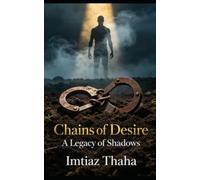 Chains_of_Desire_A_Legacy_of_Shadows: A Dark Tale of Passion and Captivity in the Age of Empires (Absorbing and Gripping series of Adventure, ... and Romance Collection by Imtiaz Thaha)