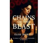 Chains Of The Beast: A Dark Beauty and the Beast Erotic BDSM Retelling of Love, Power, and Forbidden Desire Love Story Novel