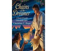 Chains of the Dreamer: A Novel of Joseph's Unbreakable Spirit