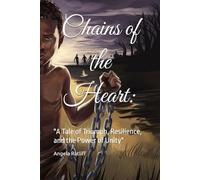 Chains of the Heart:: "A Tale of Triumph, Resilience, and the Power of Unity"