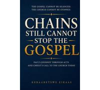 Chains Still Cannot Stop the Gospel: Paul’s Journey Through Acts and Christ’s Call to the Church Today