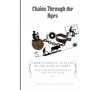 Chains Through the Ages: From Classical Slavery to the Digital Yokes. How Power Has Evolved to Enslave Us Again (Brain and Society)