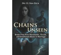 Chains Unseen: Break Free from Narcissistic, Occult, and Emotional Abuse in Marriage
