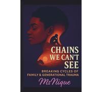 Chains We Can't See: Breaking Cycles of Family and Generational Trauma (The ReVamp Chronicles: Butterfly Healing Series From Wounded to Worthy)