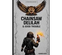 Chainsaw Delilah and Good Trouble: A Novel of the Owl Rebellion: 2
