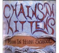 Chainsaw Kittens - High in High School