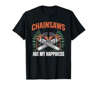 Chainsaws Are My Happiness - Funny Father's Day Woodworker Camiseta