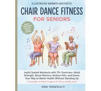 Chair Dance Fitness for Seniors: Joyful Seated Workouts with 70+ Exercises-Build Strength, Boost Memory, Reduce Pain, and Dance Your Way to Better Health Without Standing Up
