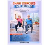 CHAIR EXERCISES FOR SENIORS: 10-Minute Daily Routines to Improve Mobility, Restore Balance, and Reclaim Your Independence