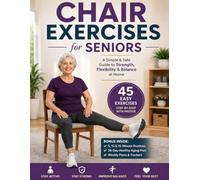 Chair Exercises for Seniors: 45 Gentle Seated & Supported Standing Movements for Strength, Flexibility & Balance at Home
