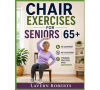 Chair Exercises for Seniors 65+: Simple At Home Workouts to Improve Balance, Strength, and Mobility in Just 10-20 Minutes a Day (No Equipment No Floor Work)
