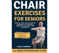 Chair Exercises For Seniors: Simple, Safe, and Effective Workouts to Improve Strength, Balance, and Flexibility