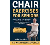 Chair Exercises For Seniors: Simple, Safe, and Effective Workouts to Improve Strength, Balance, and Flexibility