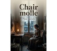 Chair molle: La chair à vif d'une jeune femme dans un roman naturaliste de Paul Adam, témoin d'une époque.