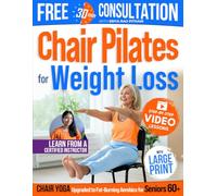 Chair Pilates for Weight Loss - Chair Yoga Upgraded to Fat-Burning Aerobics for Seniors 60+: 37 Proven Exercises to Tone Muscles, Boost Energy & Stay Strong - Sooner Than You Think!