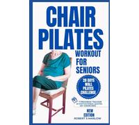 CHAIR PILATES WORKOUTS FOR SENIORS OVER 60: 10 minutes Daily Exercise to Ease Back Pain, Strengthen your Core, Improve your Balance, Posture and ... 28 Days Challenge) (Daily Exercise Routines)