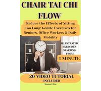 Chair Tai Chi Flow: Reduce the Effects of Sitting Too Long: Gentle Exercises for Seniors, Office Workers & Daily Mobility (Balance & Wellness In Modern Life)