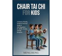 Chair Tai Chi for Kids: A Sensory-Friendly, Evidence-Informed Guide to Self-Regulation for ADHD, Anxiety, and Big Emotions