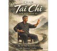 Chair Tai Chi for Men Over 40: The 30-Day Seated Routine for Renewed Vitality