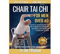 CHAIR TAI CHI FOR MEN OVER 60: Gentle Movements to Restore Strength, Improve Balance, and Reduce Everyday Aches