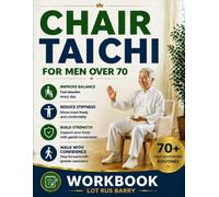 Chair tai chi for men over 70: A Simple 10-Minute Daily Program to Improve Balance, Mobility, Strength, and Safe Walking-Designed for Beginners and Older Adults
