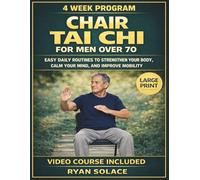 Chair Tai Chi For Men Over 70: Easy Daily Routines to Strengthen Your Body, Calm Your Mind, and Improve Mobility