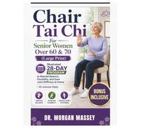 Chair Tai Chi For Senior Women Over 60 & 70 (Large Print): Illustrated 28-Day Program to Rebuild Balance, Flexibility, and Ease Joint Stiffness at Home | 10-minute Daily