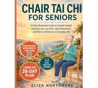CHAIR TAI CHI FOR SENIORS: A Fully Illustrated Guide to Gentle Seated Exercises for Less Pain, Safer Movement, and More Confidence in Everyday Life